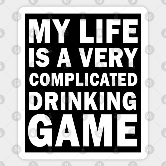 My life is a very complicated drinking game Sticker by valentinahramov